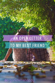 two people sitting on the ground under trees with text that reads an open letter to my best friend