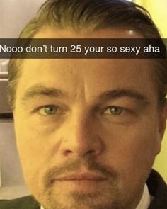 Noo Dont Turn 25 Leonardo, No Dont Turn 25 Leonardo Dicaprio, Noo Don’t Turn 25, Rpdr Funny, Turning 25, People Problems, Beauty In Art, Leo Dicaprio, Goofy Pictures