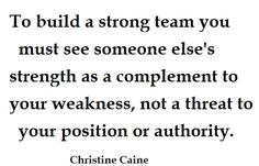 a quote that says to build a strong team you must see someone else's strength as