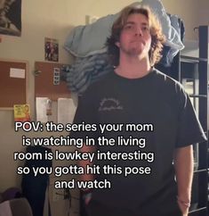 a man standing in front of a book shelf with a quote on it that reads pov the series your mom is watching in the living room is lonkey interesting so you got hit this pose and watch