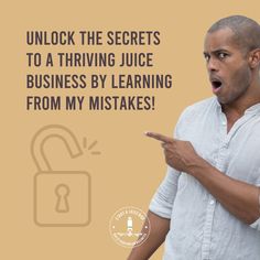 a man holding his hand out with the words unlock the secrets to a thriving juice business by learning from my mistakes