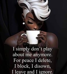 a woman holding a coffee cup with the words i simply don't play about me anymore