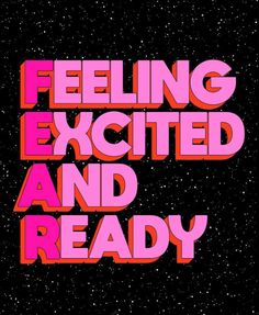 the words feeling excited and ready on a black background with pink stars in the sky