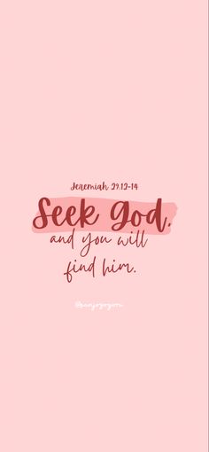 a pink background with the words seek god and you will find him