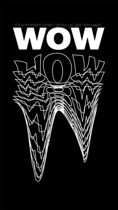 a poster with the words wow on it in white and black lettering, against a black background