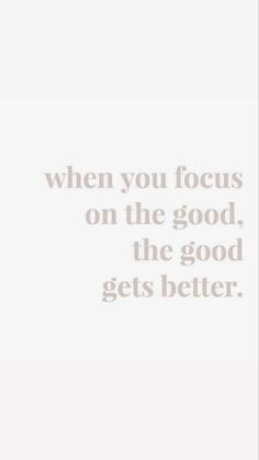 a white poster with the words when you focus on the good, the good gets better