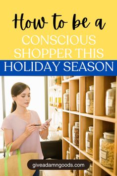 a woman looking at her cell phone in front of a store shelf with text overlay how to be a conscious shopper this holiday season