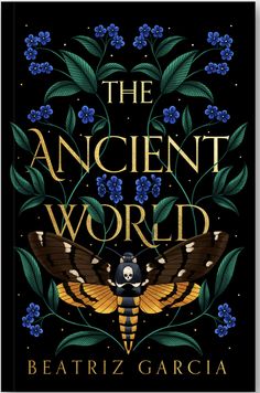 the ancient world by beatriz garcia on a black background with blue flowers and green leaves