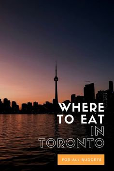 the toronto skyline at sunset with text where to eat in toronto for all budgeters