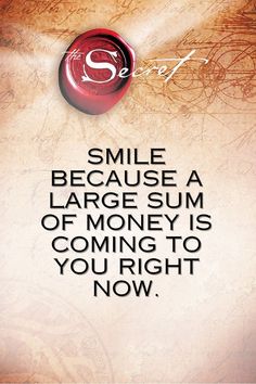 a poster with the words smile because a large sum of money is coming to you right now