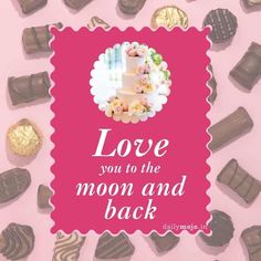 there is a pink card with chocolates and candies on the bottom that says love you to the moon and back