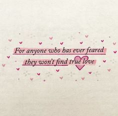 a pink and white wall with hearts on it, saying for anyone who has ever hearded they won't find true love