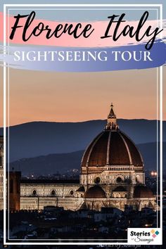 the dome on top of a building with text overlay that reads, florence italy sightseeing tour