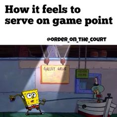 an image of a spongebob cartoon with the caption how it feels to serve on game point