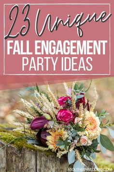 an arrangement of flowers and greenery with text overlay that reads, 23 unique fall engagement party ideas