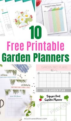 garden planner printables with text overlay that reads 10 free printable garden planners