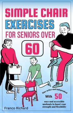 the book cover for simple chair exercises for seniors over 60