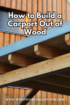 how to build a carport out of wood with text overlay that reads, how to build a carport out of wood