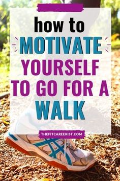 a person walking on the ground with text overlay that reads how to motivate yourself to go for a walk