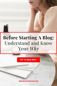 a woman sitting at a table with her head in her hands and the words before starting a blog, understand and know your why