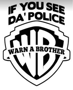 a black and white logo with the words if you see da'police on it