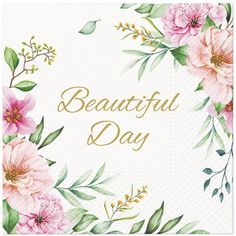 a beautiful day napkin with pink flowers and greenery on the front, in gold foil lettering