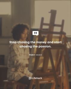 a woman sitting in front of an easel with a quote about stop chasing the money and start chasing the passion