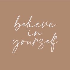 the words believe in yourself written on a brown background with white writing that reads,'believe