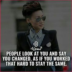 a woman wearing sunglasses and a suit with the words people look at you and say you changed, as if you worked that hard to stay the same