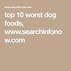 the words top 10 worst dog foods, www searchinfoon w / com