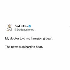 a tweet that reads, dad jokes my doctor told me i am going dead the news was hard to hear