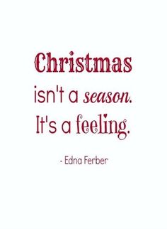 a quote that says christmas isn't a season, it's a feeling