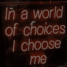 a sign that says in a world of choices i choose me