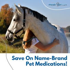 a woman hugging a horse with the caption save on name - brand pet medicationss