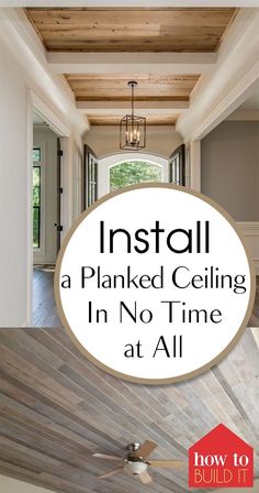 the inside of a house with text overlay that reads install a planked ceiling in no time at all