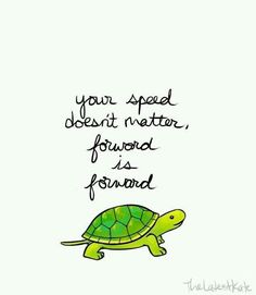 a drawing of a turtle with the words your speed doesn't matter, found as forward