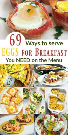 eggs and other breakfast foods are shown in this collage with the words 69 ways to serve eggs for breakfast you need on the menu