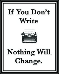 a sign that says if you don't write nothing will change