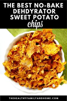 the best no - bake dehydraator potato chips in a white bowl