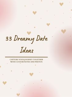 three hearts and the words 3 dreamy date ideas capture your journey together with custom notes and photos