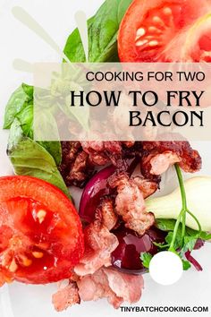 bacon, tomatoes and lettuce with the title cooking for two how to fry bacon