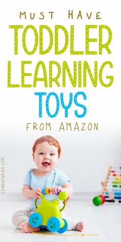 a baby sitting on the floor with toys in front of it and text that reads must have toddler learning toys from amazon