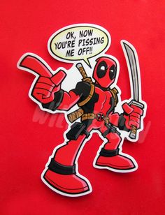 a deadpool sticker with the caption'ok now you're pissing me off '