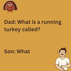 This is joke that dad makes to his son about turkey on a camel yellow background. The image also consists of a laughing man and a turkey emoticon. Turkey Jokes Humor, Thanksgiving Jokes For Kids, Thanksgiving Jokes, Office Jokes, Something To Talk About, Funny Turkey