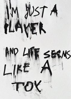 graffiti written on the side of a wall that says, i'm just a player and life seems like a tok