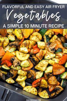 a pan full of vegetables with the title saying, flavorful and easy air fryer veggies a simple 10 minute recipe