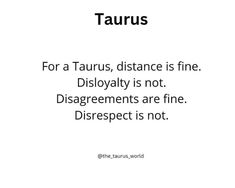 the quote taurus for a taurus, distance is fine disloyalty is not