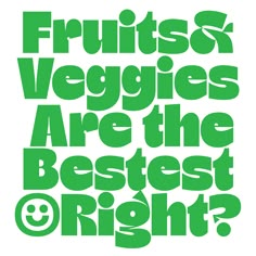 the words fruit and veggies are the best right? on a white background