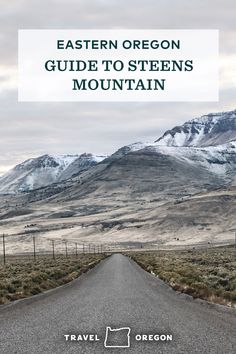 an empty road with mountains in the background and text that reads, eastern oregon guide to stevens