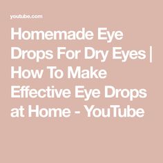 Homemade Eye Drops For Dry Eyes | How To Make Effective Eye Drops at Home - YouTube Homemade Eye Drops, Eye Drops For Dry Eyes, Itchy And Scratchy, Pulling An All Nighter, Homemade Shampoo, Learn Yoga